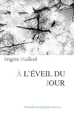 Brigitte Maillard. A l'éveil du jour